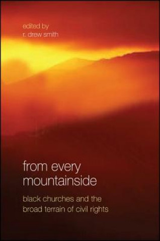 Carte From Every Mountainside: Black Churches and the Broad Terrain of Civil Rights R. Drew Smith