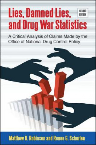 Libro Lies, Damned Lies, and Drug War Statistics, Second Edition: A Critical Analysis of Claims Made by the Office of National Drug Control Policy Matthew B. Robinson