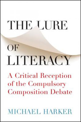 Książka The Lure of Literacy: A Critical Reception of the Compulsory Composition Debate Michael Harker