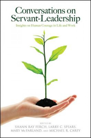 Book Conversations on Servant-Leadership: Insights on Human Courage in Life and Work Shann R. Ferch