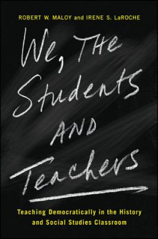 Βιβλίο We, the Students and Teachers: Teaching Democratically in the History and Social Studies Classroom Robert W. Maloy