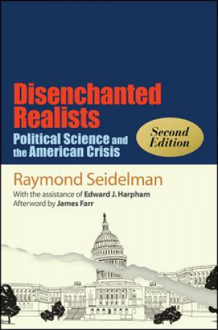Carte Disenchanted Realists, Second Edition: Political Science and the American Crisis Edward J. Harpham