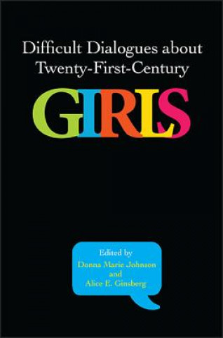 Kniha Difficult Dialogues about Twenty-First-Century Girls Donna Marie Johnson