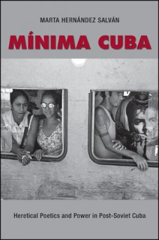 Carte Minima Cuba: Heretical Poetics and Power in Post-Soviet Cuba Marta Hernaandez Salvaan