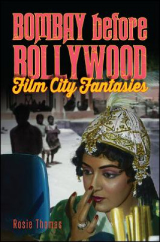 Kniha Bombay Before Bollywood: Film City Fantasies Rosie Thomas