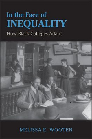 Книга In the Face of Inequality: How Black Colleges Adapt Melissa E. Wooten