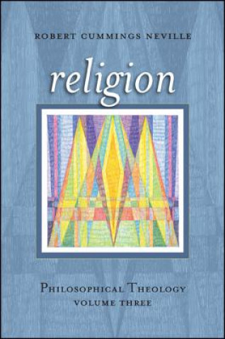 Książka Religion: Philosophical Theology, Volume Three Robert C. Neville