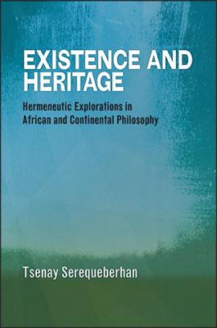 Książka Existence and Heritage: Hermeneutic Explorations in African and Continental Philosophy Tsenay Serequeberhan