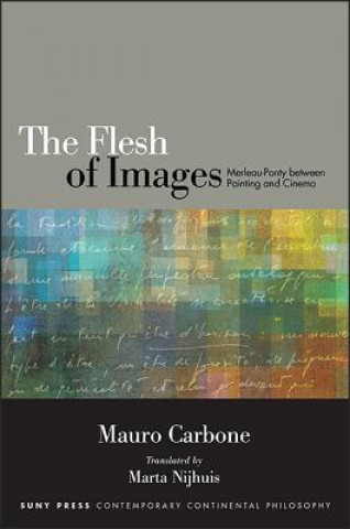 Kniha The Flesh of Images: Merleau-Ponty Between Painting and Cinema Mauro Carbone