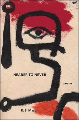 Knjiga Nearer to Never: Poems R. S. Mason