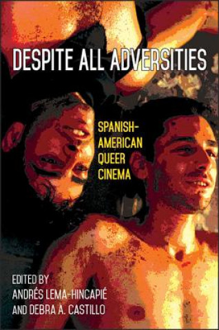 Knjiga Despite All Adversities: Spanish-American Queer Cinema Andres Lema-Hincapie