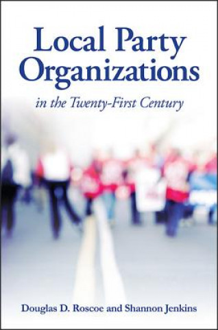 Könyv Local Party Organizations in the Twenty-First Century Douglas D. Roscoe
