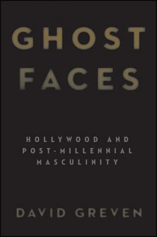 Buch Ghost Faces: Hollywood and Post-Millennial Masculinity David Greven