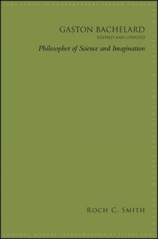 Książka Gaston Bachelard, Revised and Updated: Philosopher of Science and Imagination Roch Charles Smith