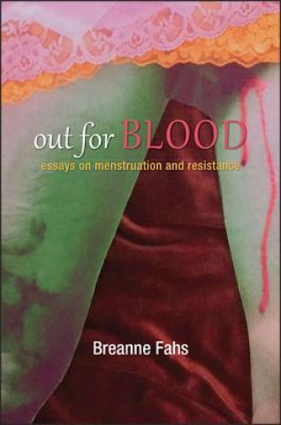 Book Out for Blood: Essays on Menstruation and Resistance Breanne Fahs