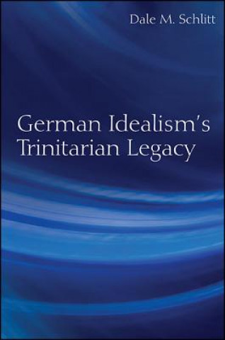 Carte German Idealism's Trinitarian Legacy Dale M. Schlitt