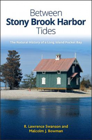 Carte Between Stony Brook Harbor Tides: The Natural History of a Long Island Pocket Bay R. Lawrence Swanson