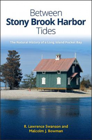 Buch Between Stony Brook Harbor Tides: The Natural History of a Long Island Pocket Bay R. Lawrence Swanson