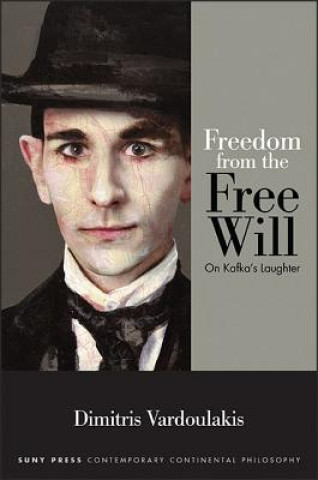 Knjiga Freedom from the Free Will: On Kafka's Laughter Dimitris Vardoulakis