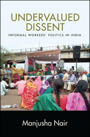 Kniha Undervalued Dissent: Informal Workers' Politics in India Manjusha Nair