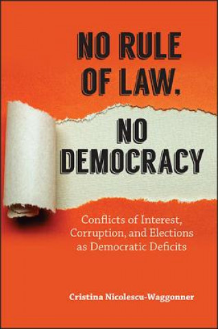 Könyv No Rule of Law, No Democracy: Conflicts of Interest, Corruption, and Elections as Democratic Deficits Cristina Nicolescu-Waggonner
