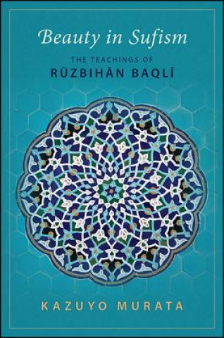 Книга Beauty in Sufism: The Teachings of Ruzbihan Baqli Kazuyo Murata