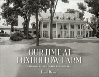Carte Our Time at Foxhollow Farm: A Hudson Valley Family Remembered David Byars
