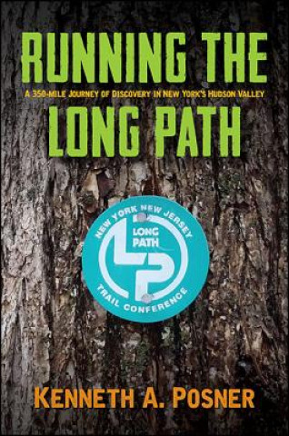 Kniha Running the Long Path: A 350-Mile Journey of Discovery in New York's Hudson Valley Kenneth A. Posner