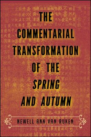 Kniha The Commentarial Transformation of the Spring and Autumn Newell Ann Van Auken