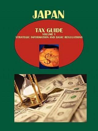 Książka Japan Tax Guide Volume 1 Strategic Information and Basic Regulations 1438725981 978-1-4387-2598-7 Usa Ibp Usa