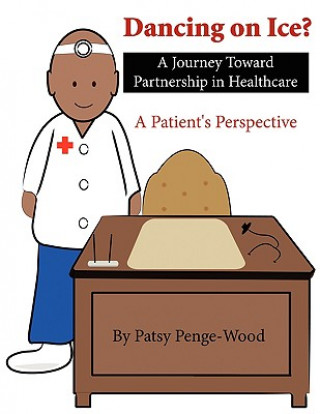 Livre Dancing on Ice? a Journey Toward Partnership in Healthcare Patsy Penge-Wood