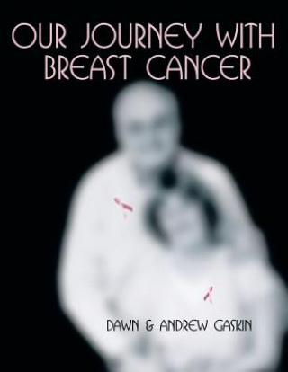 Kniha Our Journey with Breast Cancer And Andrew Gaski Dawn and Andrew Gaskin