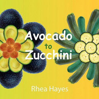 Knjiga Avocado to Zucchini Rhea Hayes