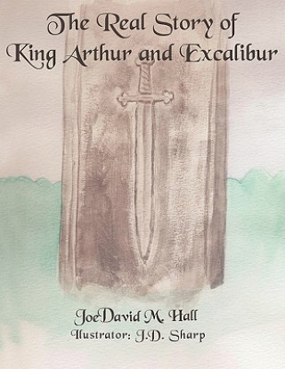 Buch Real Story of King Arthur and Excalibur Joedavid Hall