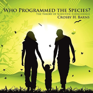Könyv Who Programmed the Species? Crosby H. Barns