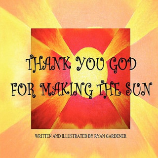 Book Thank You God For Making the Sun Ryan Gardener