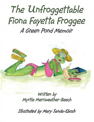 Kniha Unfroggettable Fiona Fayetta Froggee Myrtle Merriweather-Beech