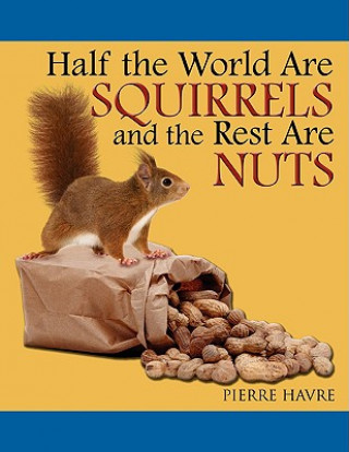 Carte Half the World Are Squirrels and the Rest Are Nuts Pierre Havre