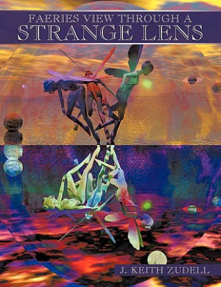 Knjiga Faeries View Through a Strange Lens Keith Zudell J. Keith Zudell