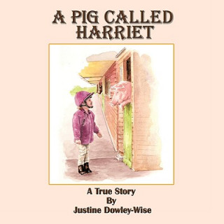 Książka Pig Called Harriet Justine Dowley-Wise