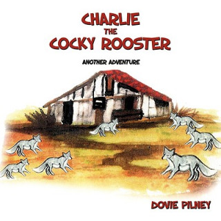 Kniha Charlie The Cocky Rooster Dovie Pilney