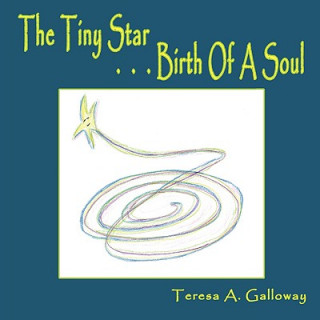 Книга Tiny Star...Birth Of A Soul Teresa A. Galloway