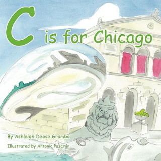 Kniha C is for Chicago Ashleigh Deese Grambo