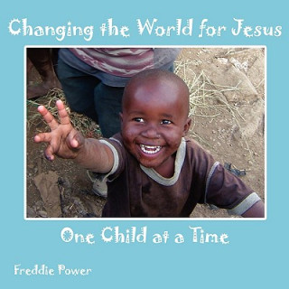 Carte Changing the World for Jesus One Child at a Time Freddie Power