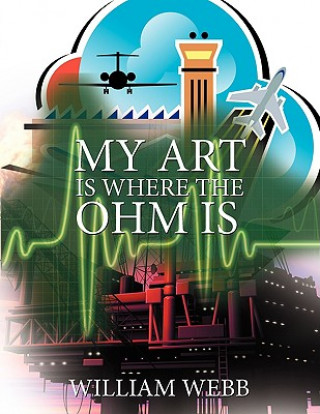 Book My Art Is Where the Ohm Is William Webb