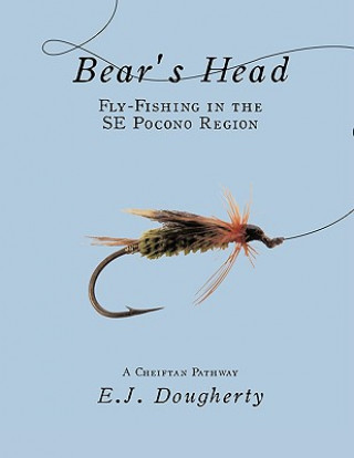 Kniha Bear's Head Fly-Fishing in the SE Pocono Region E. J. Dougherty