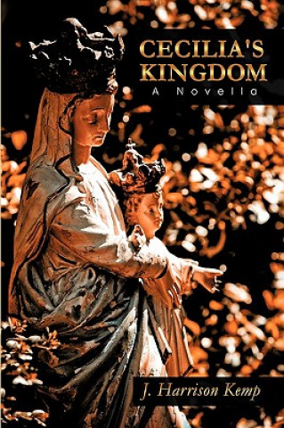 Könyv Cecilia's Kingdom Harrison Kemp J. Harrison Kemp
