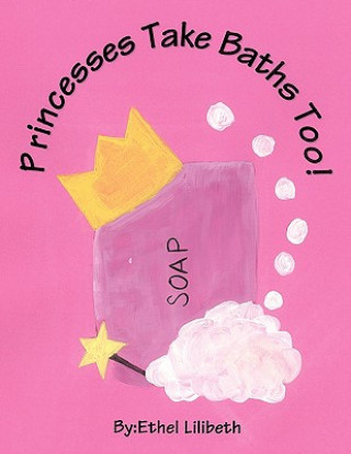 Książka Princesses Take Baths Too! Ethel Lilibeth