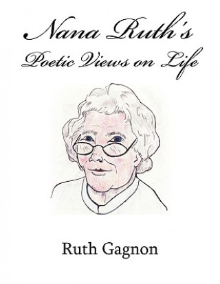 Könyv Nana Ruth's Poetic Views on Life Ruth Gagnon