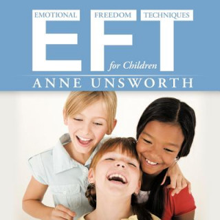 Kniha EFT (emotional Freedom Techniques) for Children Anne Unsworth